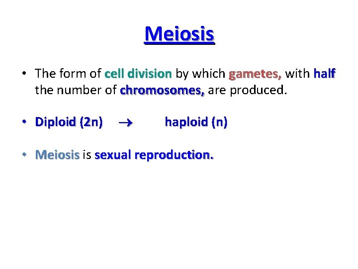 Meiosis • The form of cell division by which gametes, with half the number