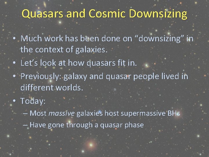 Quasars and Cosmic Downsizing • Much work has been done on “downsizing” in the