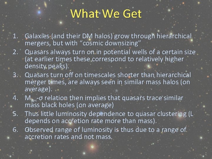 What We Get 1. Galaxies (and their DM halos) grow through hierarchical mergers, but