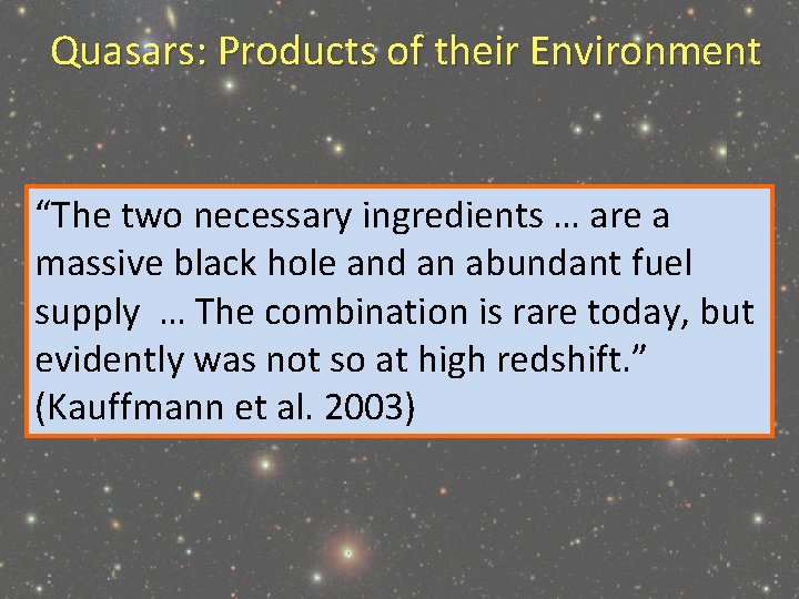 Quasars: Products of their Environment “The two necessary ingredients … are a massive black