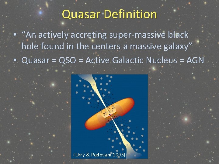 Quasar Definition • “An actively accreting super-massive black hole found in the centers a