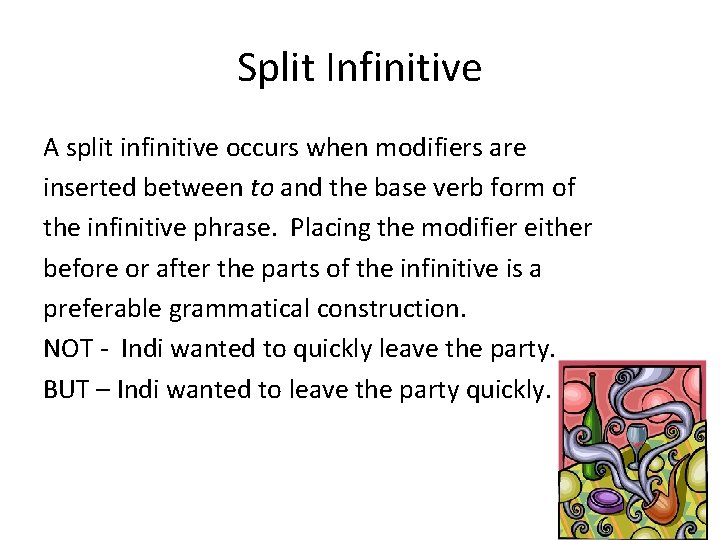 Split Infinitive A split infinitive occurs when modifiers are inserted between to and the