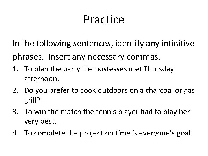 Practice In the following sentences, identify any infinitive phrases. Insert any necessary commas. 1.