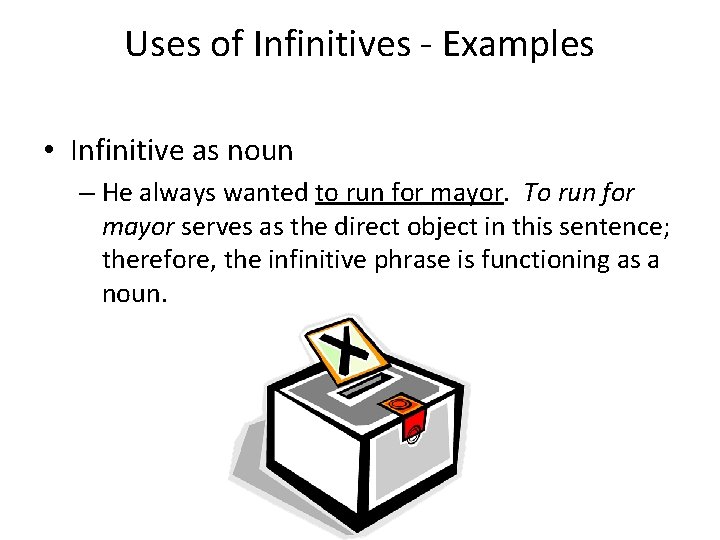 Uses of Infinitives - Examples • Infinitive as noun – He always wanted to