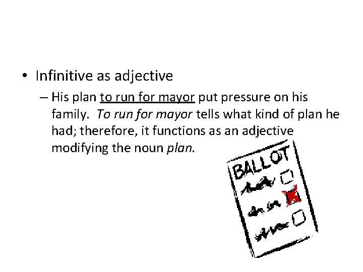  • Infinitive as adjective – His plan to run for mayor put pressure