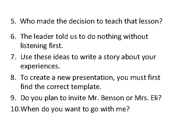 5. Who made the decision to teach that lesson? 6. The leader told us