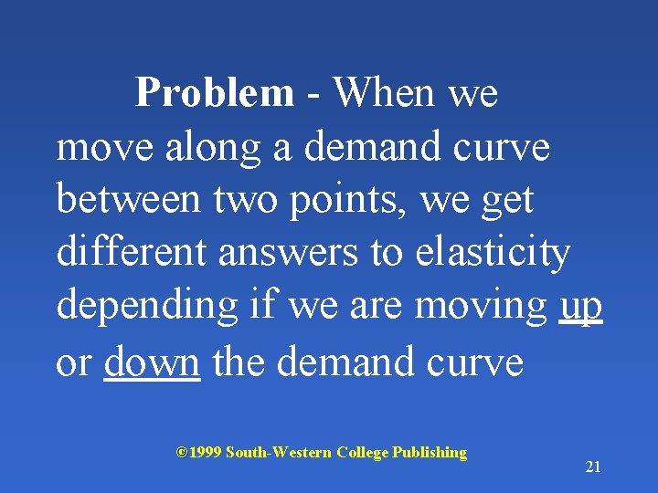 Problem - When we move along a demand curve between two points, we get