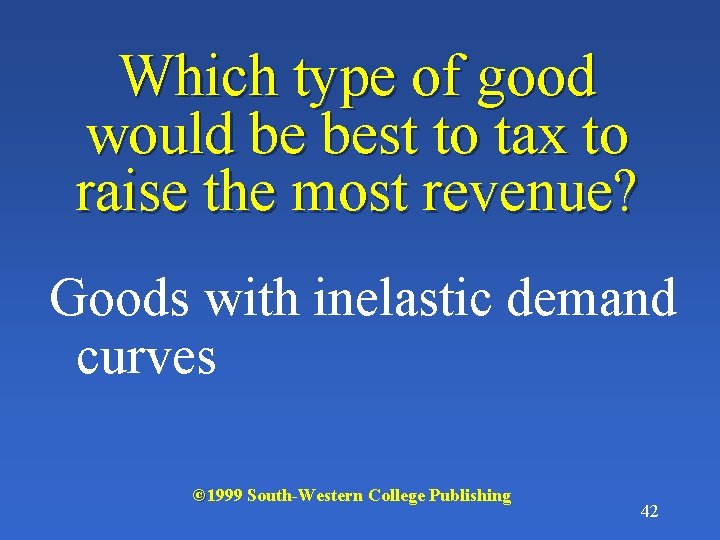 Which type of good would be best to tax to raise the most revenue?