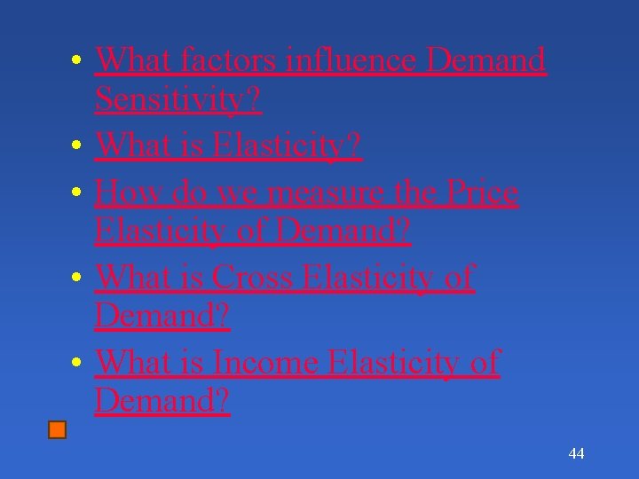  • What factors influence Demand Sensitivity? • What is Elasticity? • How do