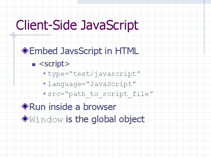 Client-Side Java. Script Embed Javs. Script in HTML n <script> w type=“text/javascript” w language=“Java.