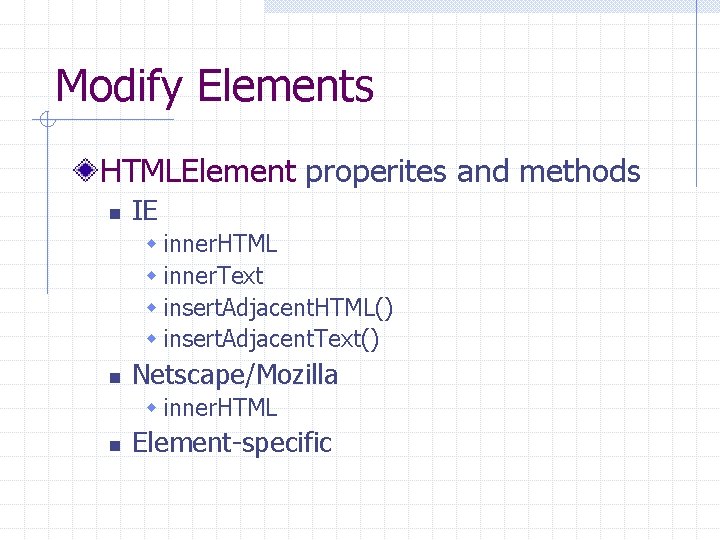 Modify Elements HTMLElement properites and methods n IE w inner. HTML w inner. Text