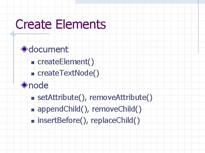 Create Elements document n n create. Element() create. Text. Node() node n n n
