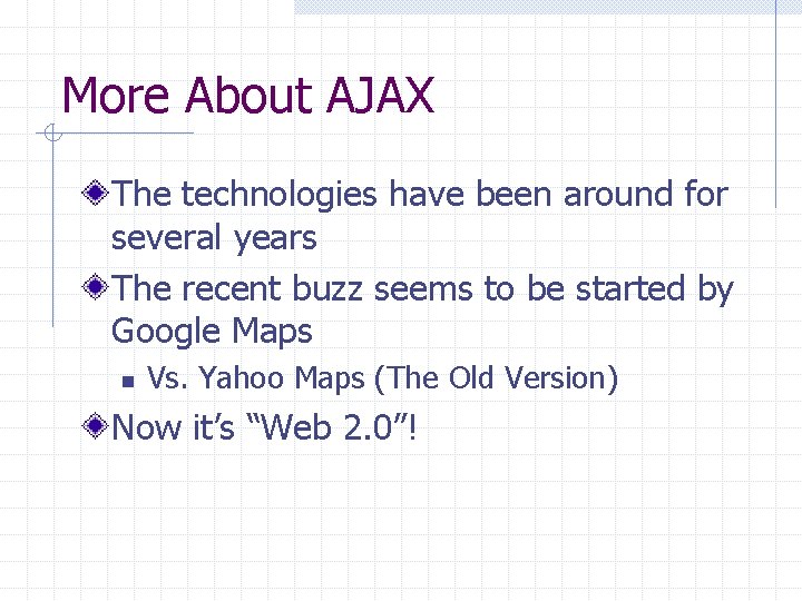 More About AJAX The technologies have been around for several years The recent buzz