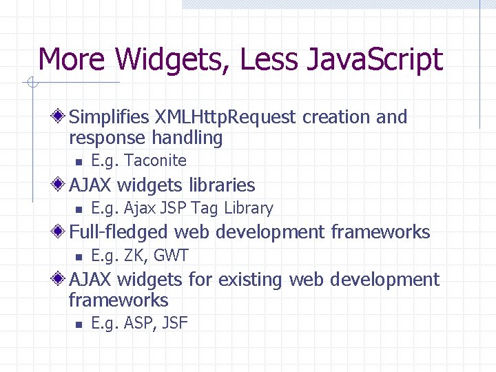 More Widgets, Less Java. Script Simplifies XMLHttp. Request creation and response handling n E.