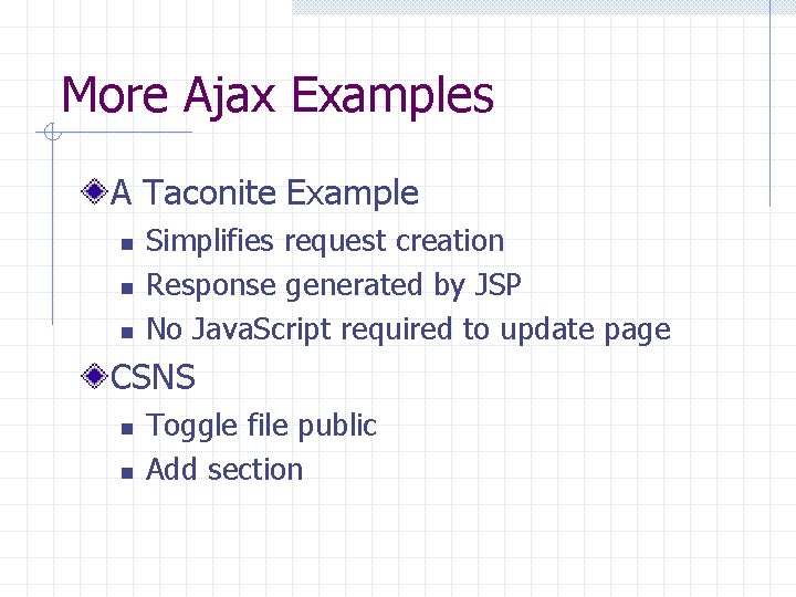 More Ajax Examples A Taconite Example n n n Simplifies request creation Response generated