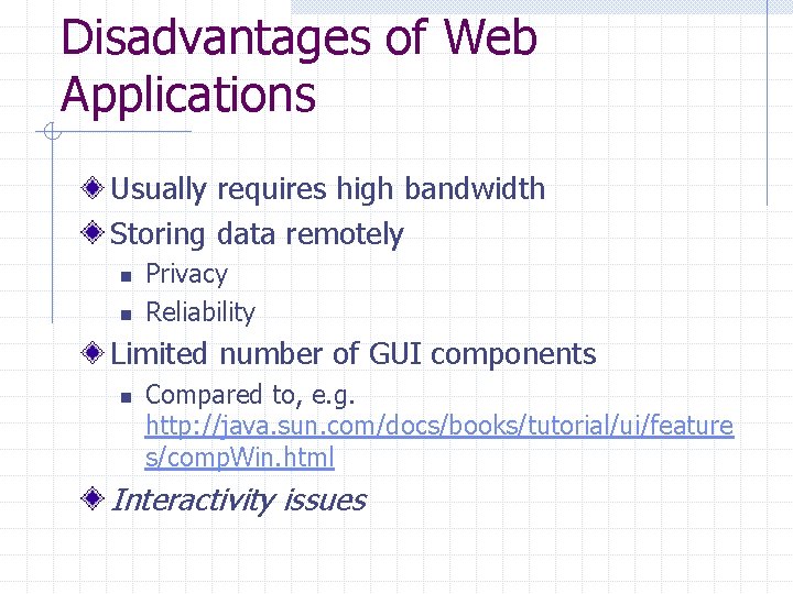 Disadvantages of Web Applications Usually requires high bandwidth Storing data remotely n n Privacy