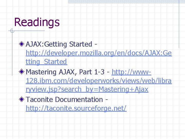 Readings AJAX: Getting Started http: //developer. mozilla. org/en/docs/AJAX: Ge tting_Started Mastering AJAX, Part 1