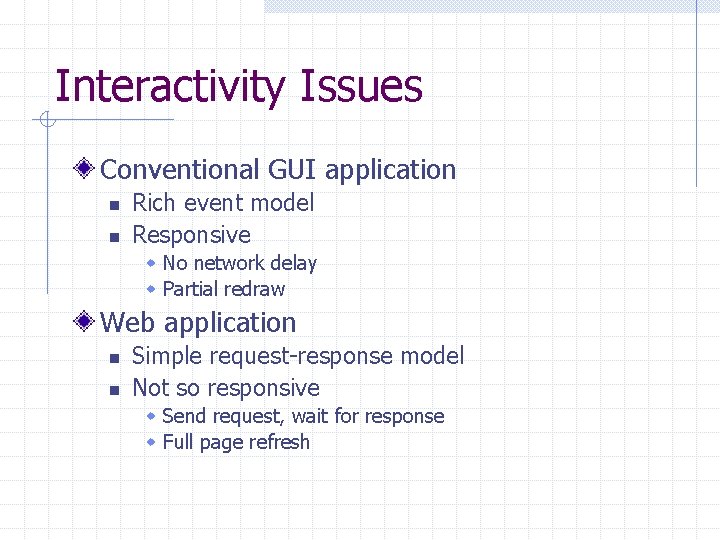 Interactivity Issues Conventional GUI application n n Rich event model Responsive w No network