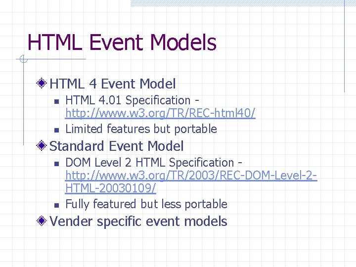 HTML Event Models HTML 4 Event Model n n HTML 4. 01 Specification http: