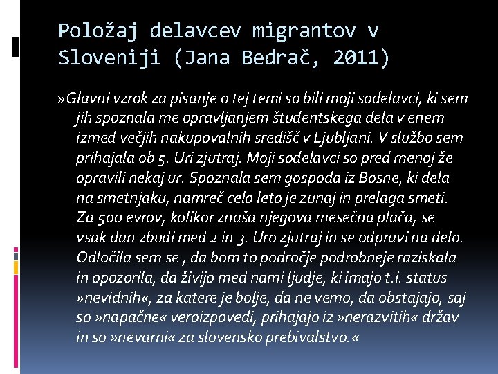 Položaj delavcev migrantov v Sloveniji (Jana Bedrač, 2011) » Glavni vzrok za pisanje o