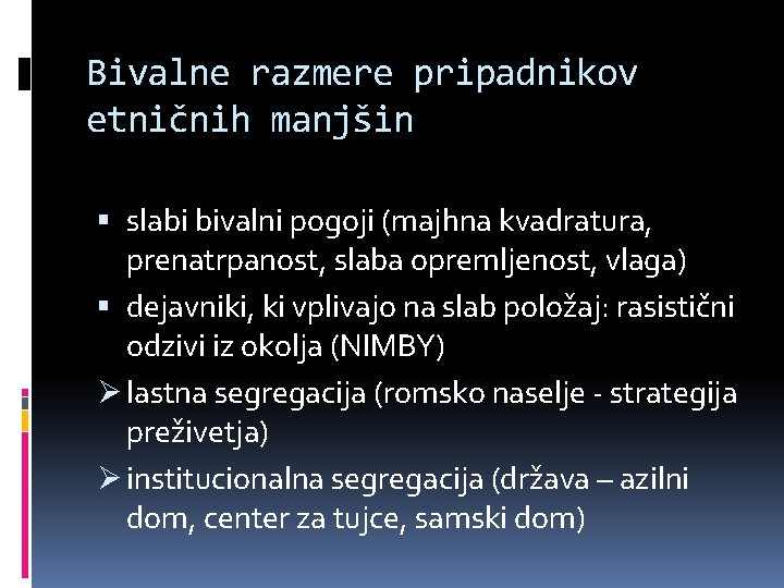 Bivalne razmere pripadnikov etničnih manjšin slabi bivalni pogoji (majhna kvadratura, prenatrpanost, slaba opremljenost, vlaga)