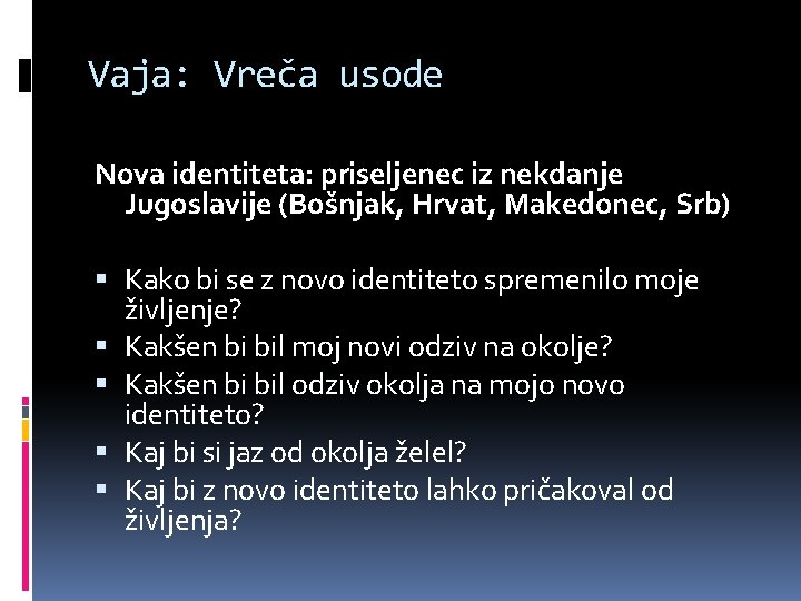 Vaja: Vreča usode Nova identiteta: priseljenec iz nekdanje Jugoslavije (Bošnjak, Hrvat, Makedonec, Srb) Kako