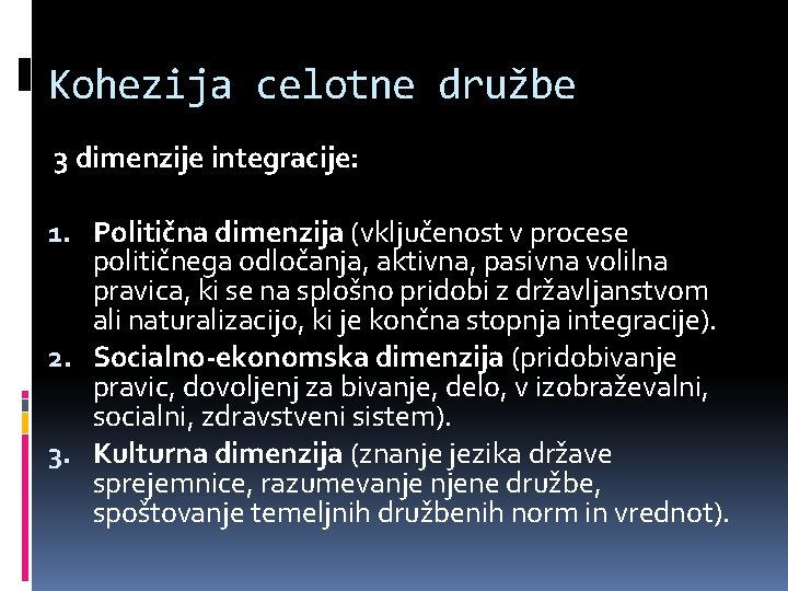 Kohezija celotne družbe 3 dimenzije integracije: 1. Politična dimenzija (vključenost v procese političnega odločanja,