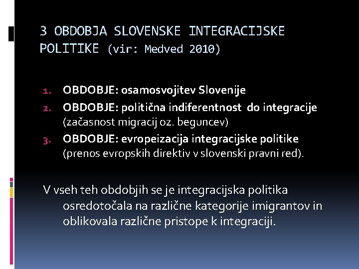 3 OBDOBJA SLOVENSKE INTEGRACIJSKE POLITIKE (vir: Medved 2010) OBDOBJE: osamosvojitev Slovenije 2. OBDOBJE: politična