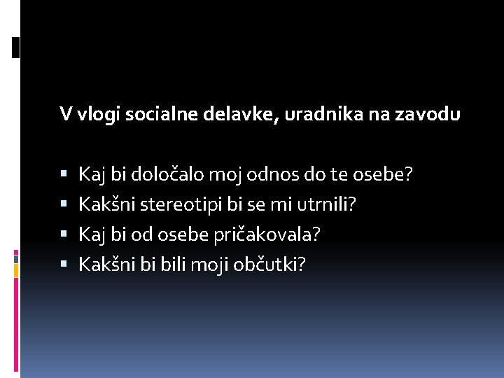 V vlogi socialne delavke, uradnika na zavodu Kaj bi določalo moj odnos do te