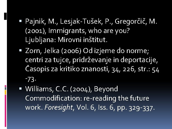  Pajnik, M. , Lesjak-Tušek, P. , Gregorčič, M. (2001), Immigrants, who are you?