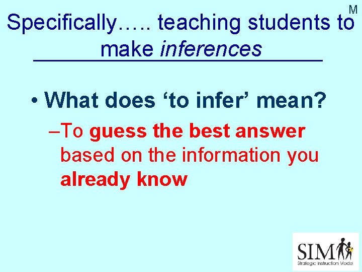 M Specifically…. . teaching students to make inferences • What does ‘to infer’ mean?