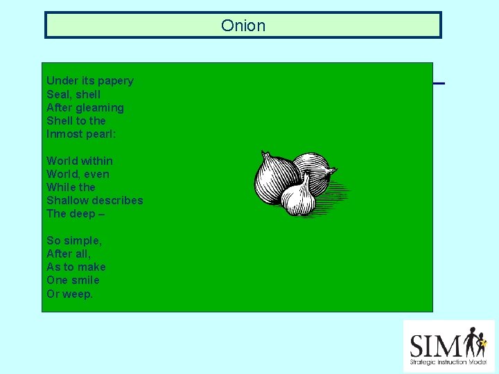 Onion Under its papery Seal, shell After gleaming Shell to the Inmost pearl: World