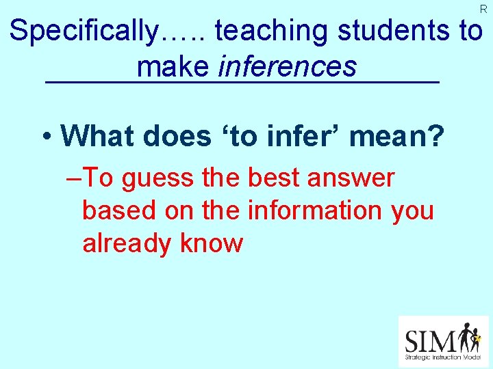 R Specifically…. . teaching students to make inferences • What does ‘to infer’ mean?