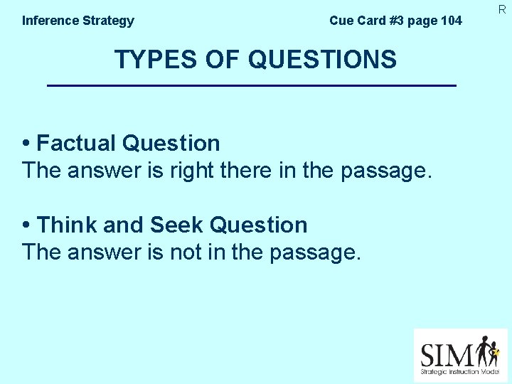 Inference Strategy Cue Card #3 page 104 TYPES OF QUESTIONS • Factual Question The