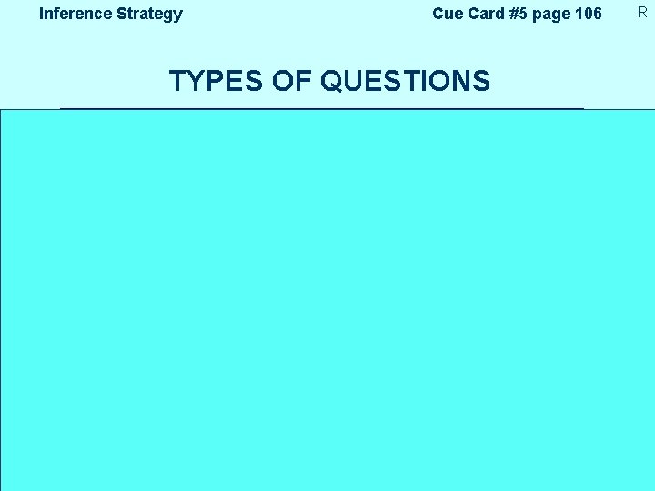 Inference Strategy Cue Card #5 page 106 TYPES OF QUESTIONS • Factual Questions •