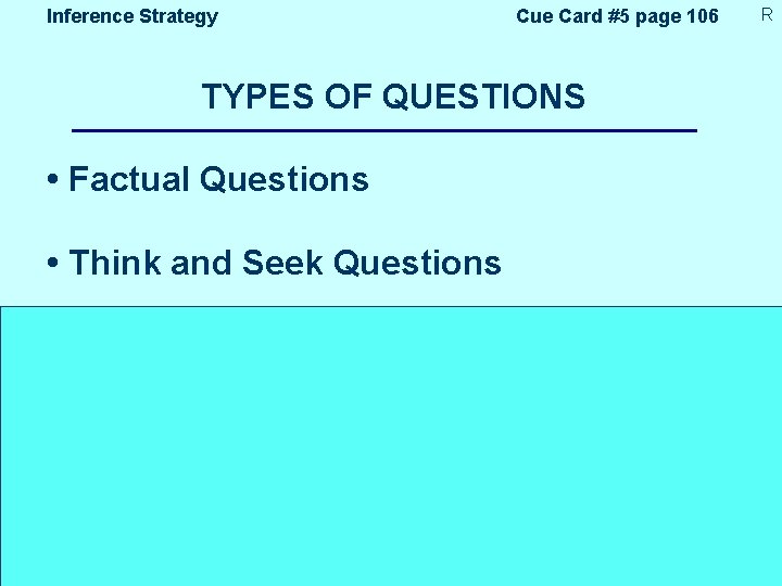 Inference Strategy Cue Card #5 page 106 TYPES OF QUESTIONS • Factual Questions •