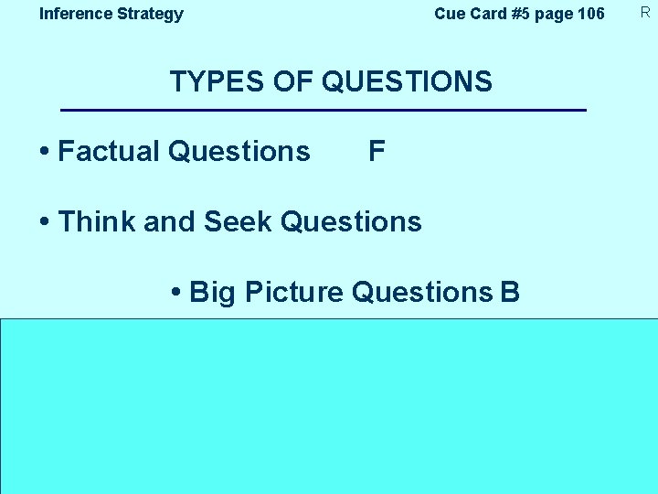 Inference Strategy Cue Card #5 page 106 TYPES OF QUESTIONS • Factual Questions F