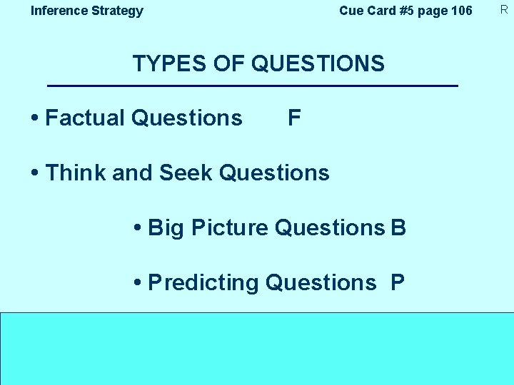 Inference Strategy Cue Card #5 page 106 TYPES OF QUESTIONS • Factual Questions F