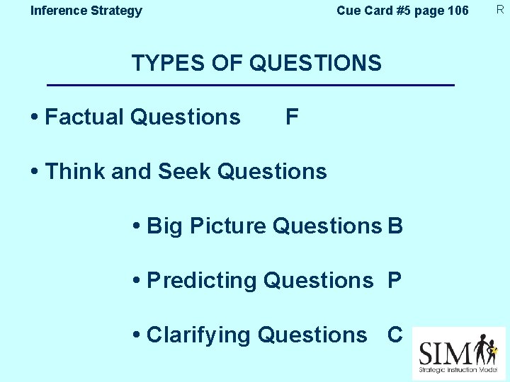 Inference Strategy Cue Card #5 page 106 TYPES OF QUESTIONS • Factual Questions F