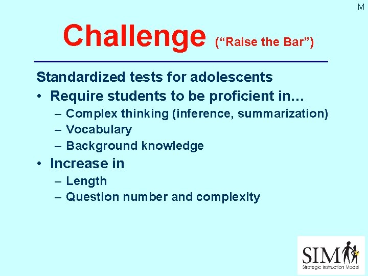 M Challenge (“Raise the Bar”) Standardized tests for adolescents • Require students to be