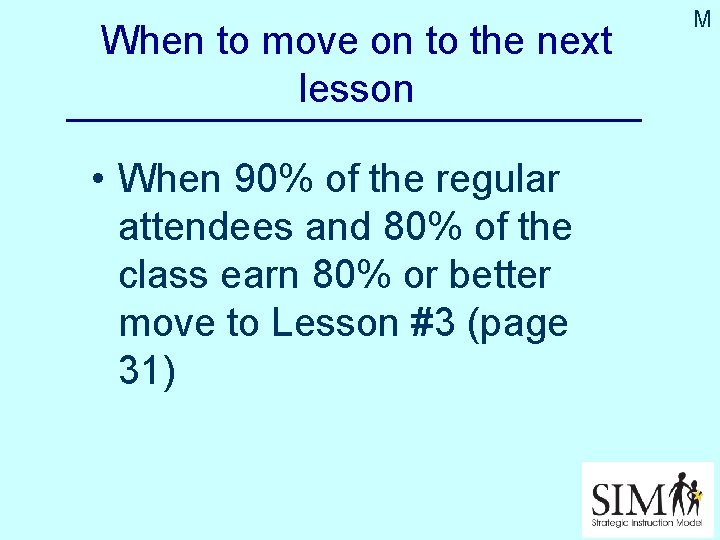 When to move on to the next lesson • When 90% of the regular