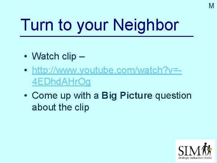 M Turn to your Neighbor • Watch clip – • http: //www. youtube. com/watch?