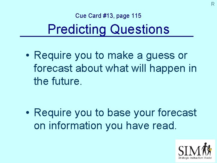 R Cue Card #13, page 115 Predicting Questions • Require you to make a