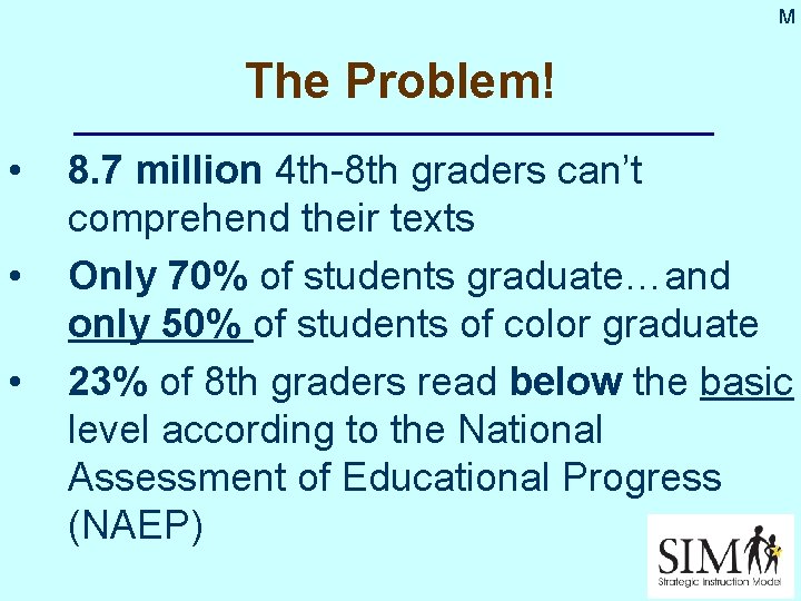 M The Problem! • • • 8. 7 million 4 th-8 th graders can’t