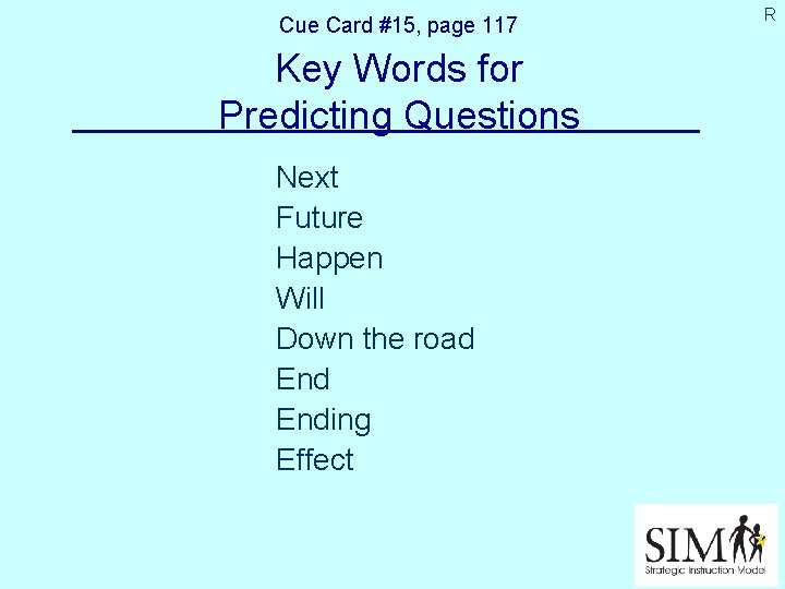 Cue Card #15, page 117 Key Words for Predicting Questions Next Future Happen Will