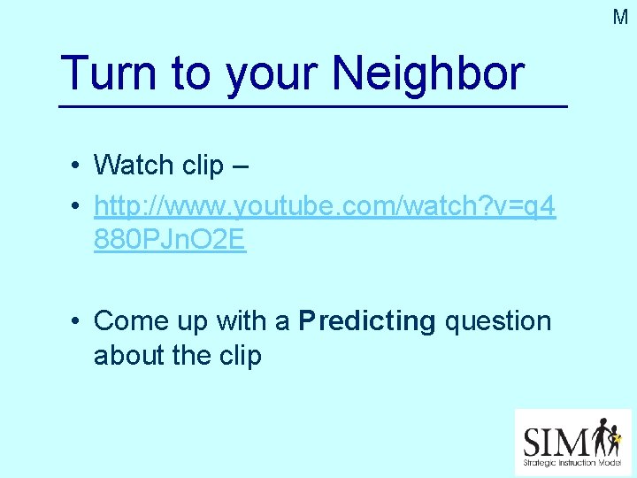 M Turn to your Neighbor • Watch clip – • http: //www. youtube. com/watch?