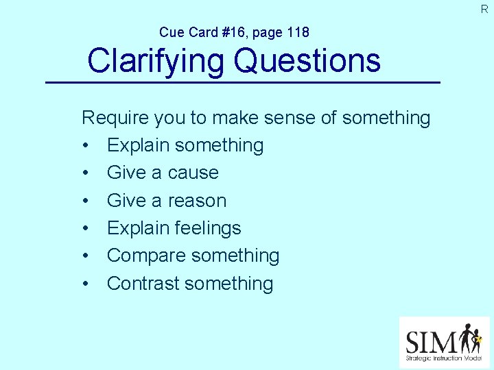 R Cue Card #16, page 118 Clarifying Questions Require you to make sense of