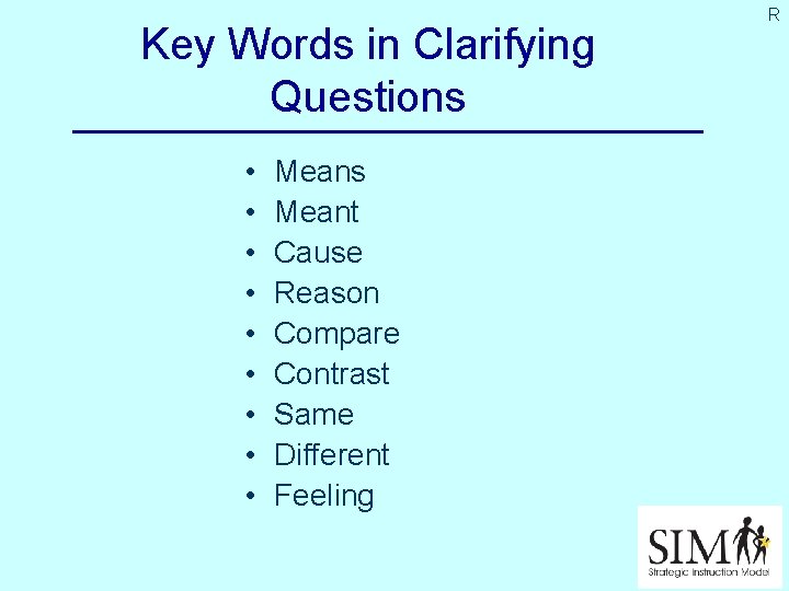 Key Words in Clarifying Questions • • • Means Meant Cause Reason Compare Contrast