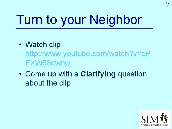 M Turn to your Neighbor • Watch clip – http: //www. youtube. com/watch? v=c.