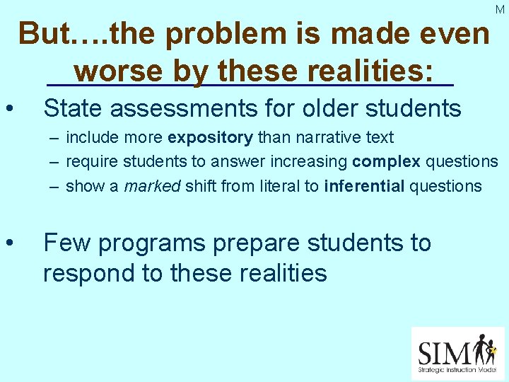 But…. the problem is made even worse by these realities: • M State assessments